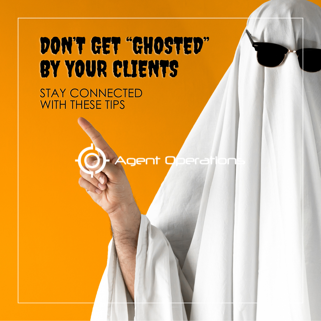 Don't Get Ghosted By Your Clients Stay Connected With These Tips - Agent Operations - Real Estate Marketing - Realtor Marketing